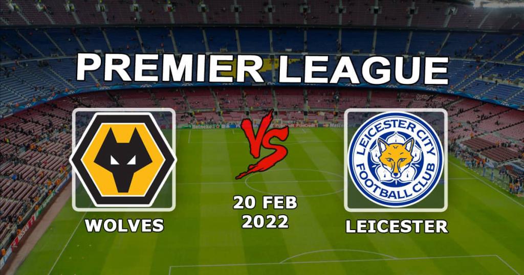 Leicester - Wolverhampton Wolverhampton: pronóstico y apuesta en Premier League - 20.02.2022