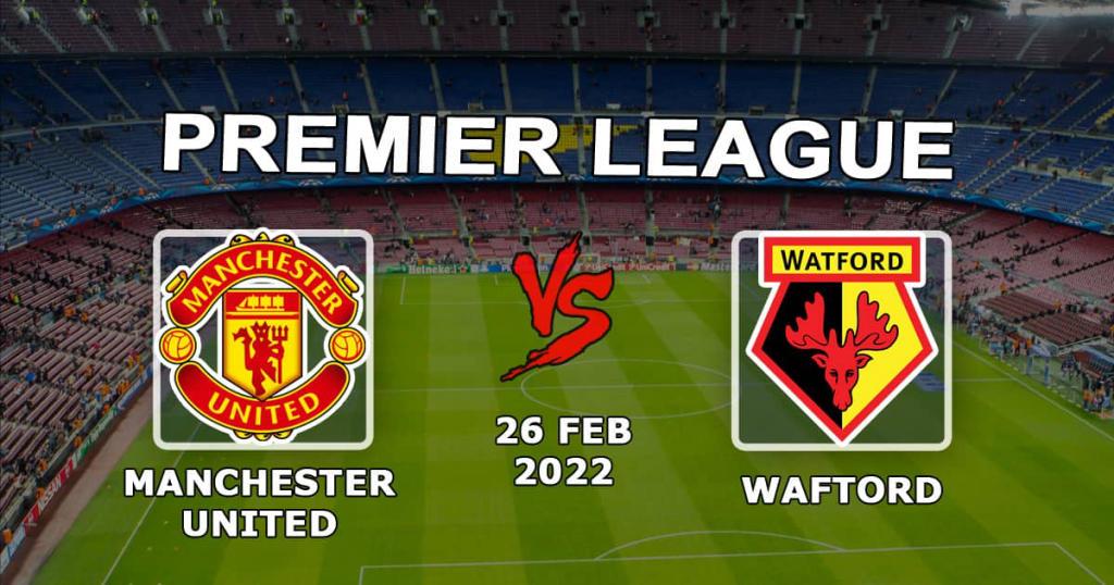 Manchester United - Watford: pronóstico y apuesta para el partido de la Premier League - 26.02.2022
