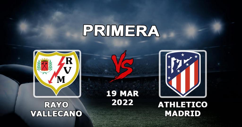 Rayo Vallecano vs Atlético de Madrid: pronóstico y apuesta de LaLiga - 19.03.2022