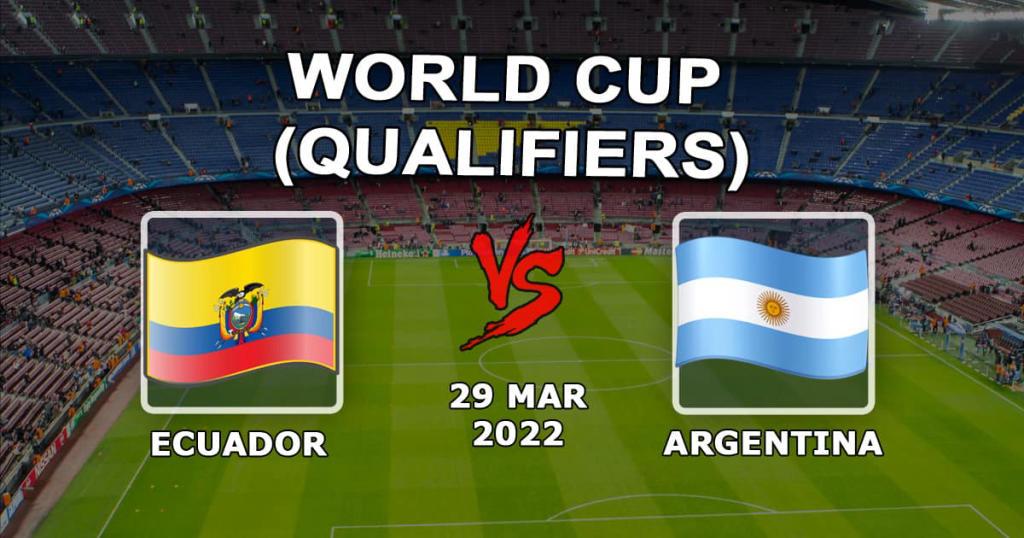 Ecuador - Argentina: pronóstico y apuesta para el partido de las eliminatorias mundialistas - 30.03.2022