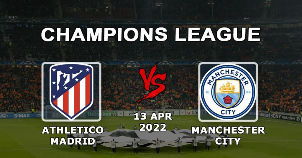 Atlético Madrid - Manchester City: pronóstico y apuestas para el partido de Champions League 1/4 - 13.04.2022