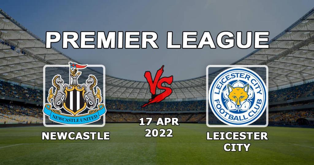 Newcastle - Leicester: pronóstico y apuesta para el partido de la Premier League - 17.04.2022