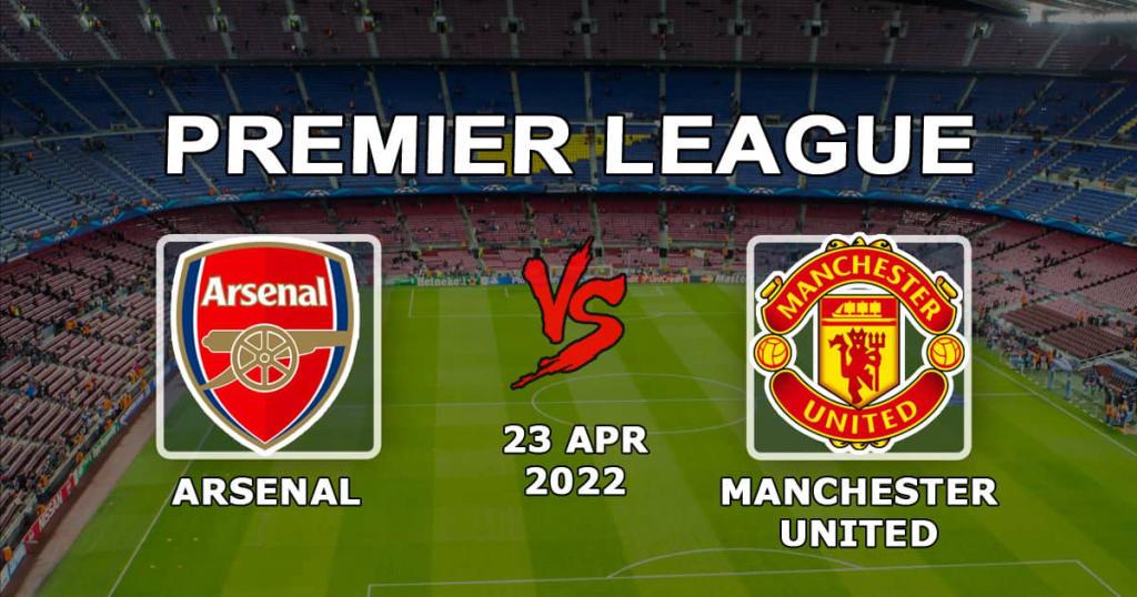 Arsenal - Manchester United: pronóstico para el partido de la jornada 34 de la Premier League - 23/04/2022