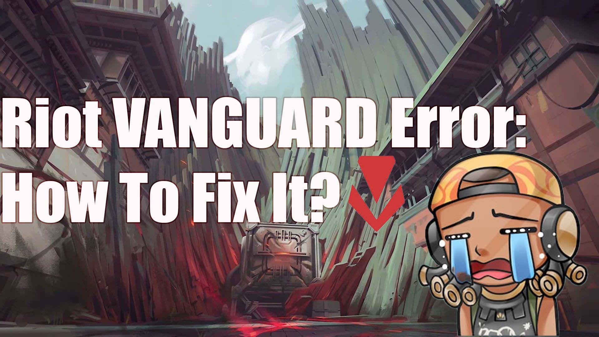 Error de Riot Vanguard: por qué aparece y cómo solucionarlo