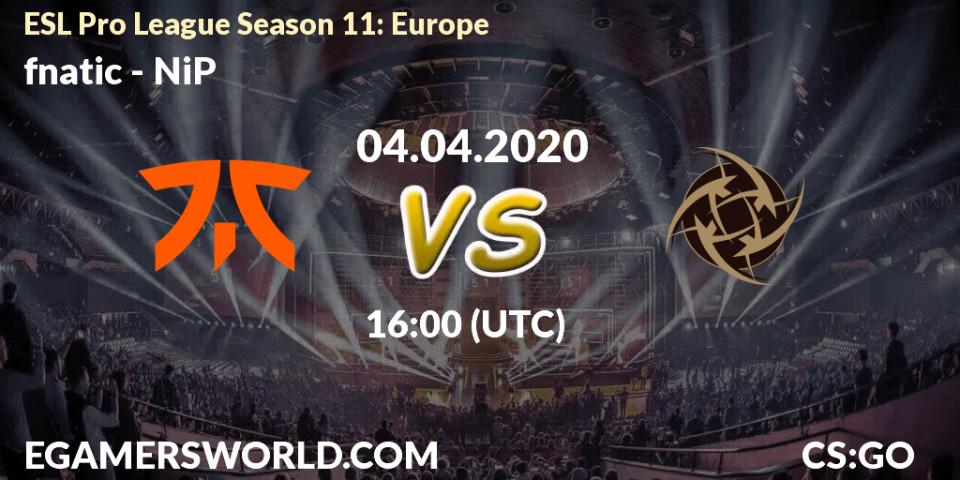 Pronóstico fnatic - NiP. 04.04.2020 at 16:00, Counter-Strike (CS2), ESL Pro League Season 11: Europe
