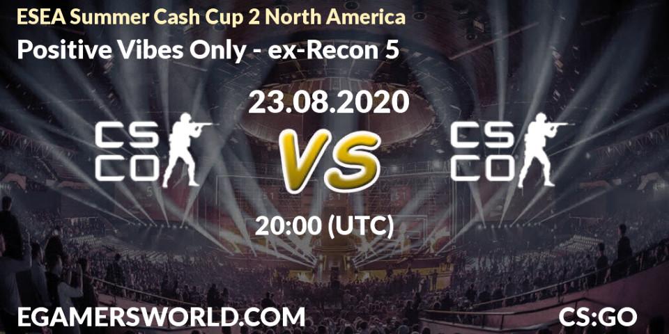 Pronóstico Positive Vibes Only - ex-Recon 5. 23.08.2020 at 20:10, Counter-Strike (CS2), ESEA Summer Cash Cup 2 North America