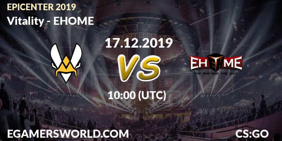 Pronóstico Vitality - EHOME. 17.12.2019 at 10:00, Counter-Strike (CS2), EPICENTER 2019