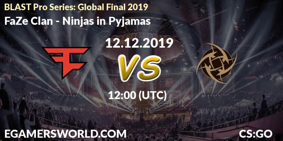 Pronóstico FaZe Clan - Ninjas in Pyjamas. 12.12.2019 at 12:00, Counter-Strike (CS2), BLAST Pro Series: Global Final 2019
