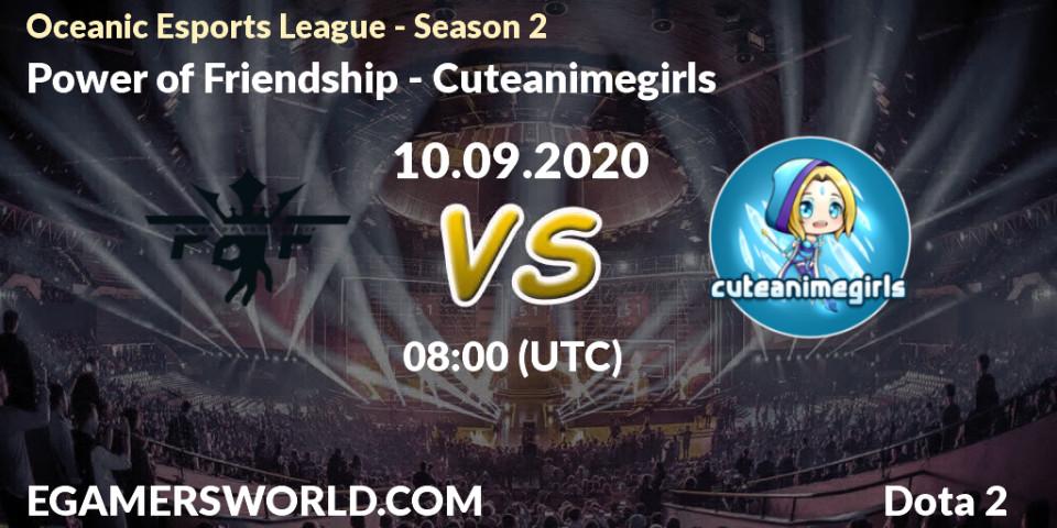 Pronóstico Power of Friendship - Cuteanimegirls. 10.09.2020 at 08:04, Dota 2, Oceanic Esports League - Season 2
