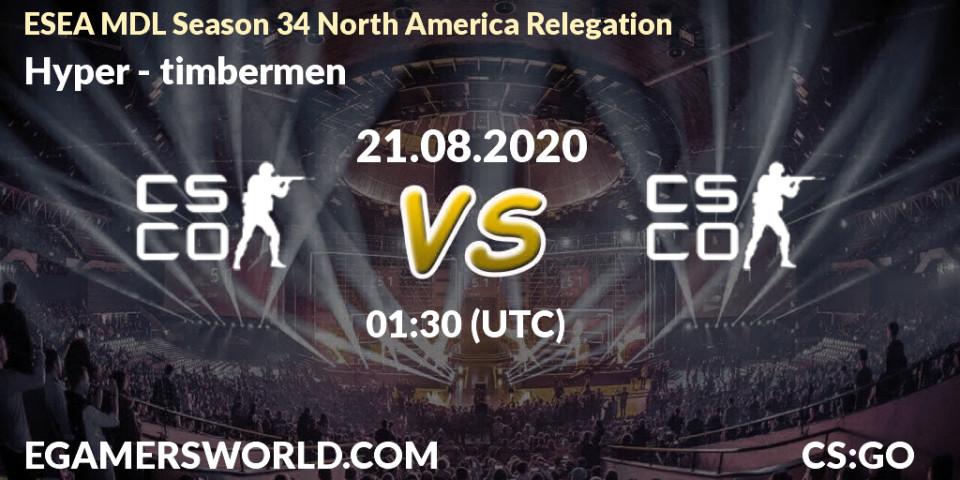 Pronóstico Hyper - timbermen. 21.08.2020 at 02:30, Counter-Strike (CS2), ESEA MDL Season 34 North America Relegation