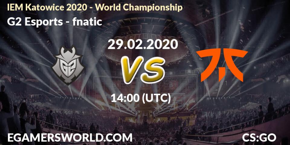 Pronóstico G2 Esports - fnatic. 29.02.20, CS2 (CS:GO), IEM Katowice 2020 