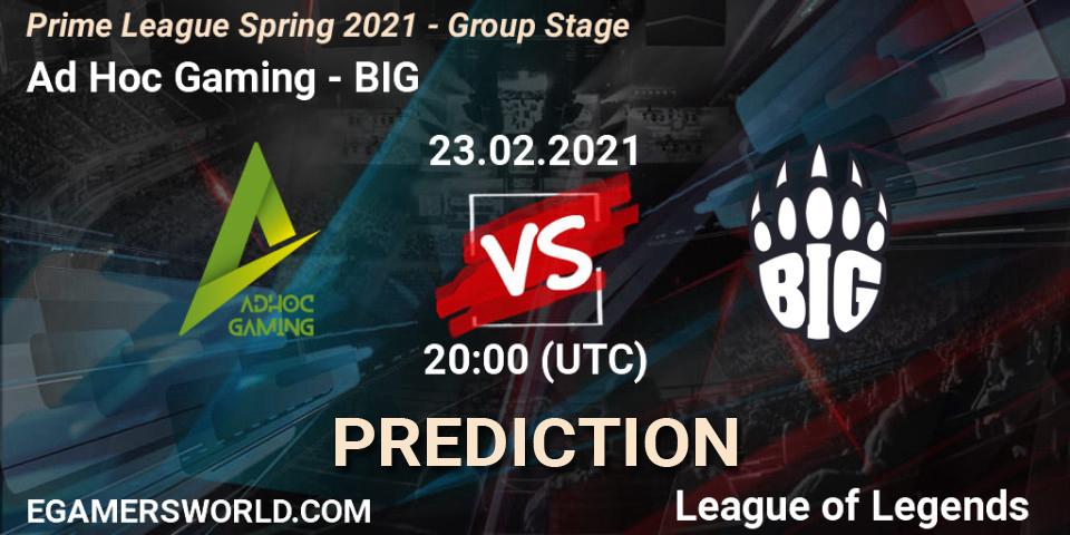 Pronóstico Ad Hoc Gaming - BIG. 23.02.21, LoL, Prime League Spring 2021 - Group Stage