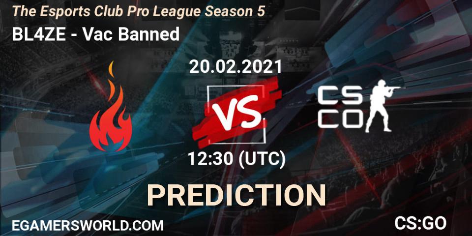 Pronóstico BL4ZE - Vac Banned. 20.02.2021 at 12:30, Counter-Strike (CS2), The Esports Club Pro League Season 5