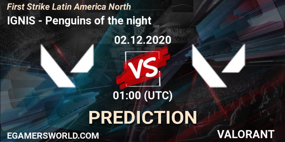 Pronóstico IGNIS - Penguins of the night. 02.12.2020 at 01:00, VALORANT, First Strike Latin America North