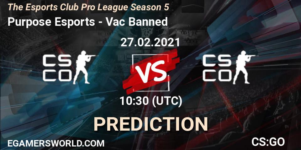 Pronóstico Purpose Esports - Vac Banned. 27.02.2021 at 13:30, Counter-Strike (CS2), The Esports Club Pro League Season 5
