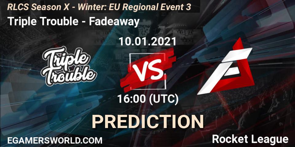 Pronóstico Triple Trouble - Fadeaway. 10.01.21, Rocket League, RLCS Season X - Winter: EU Regional Event 3