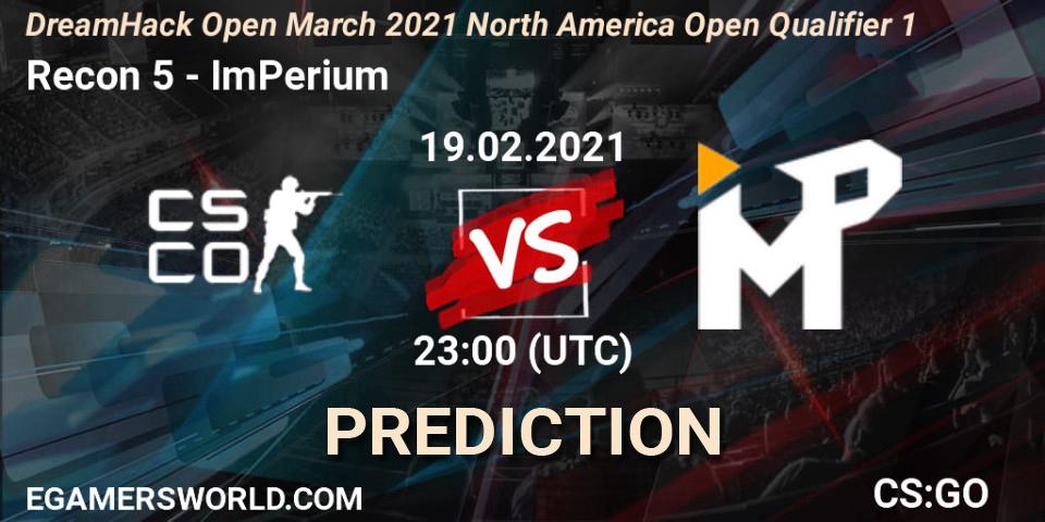 Pronóstico Recon 5 - ImPerium. 19.02.2021 at 23:00, Counter-Strike (CS2), DreamHack Open March 2021 North America Open Qualifier 1