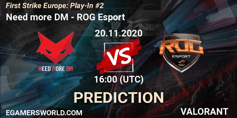 Pronóstico Need more DM - ROG Esport. 20.11.2020 at 16:00, VALORANT, First Strike Europe: Play-In #2