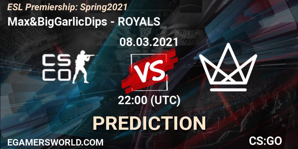 Pronóstico Max&BigGarlicDips - ROYALS. 08.03.2021 at 22:20, Counter-Strike (CS2), ESL Premiership: Spring 2021