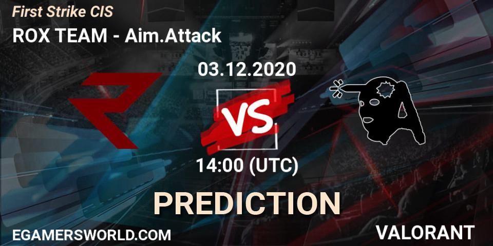 Pronóstico ROX TEAM - Aim.Attack. 03.12.20, VALORANT, First Strike CIS