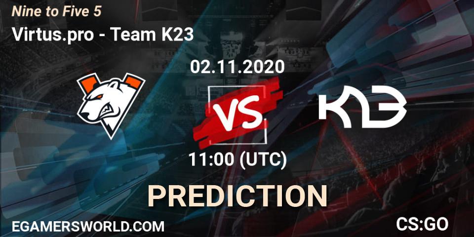 Pronóstico Virtus.pro - Team K23. 02.11.2020 at 11:00, Counter-Strike (CS2), Nine to Five 5