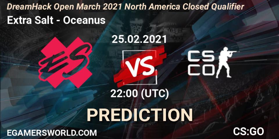 Pronóstico Extra Salt - Oceanus. 25.02.21, CS2 (CS:GO), DreamHack Open March 2021 North America Closed Qualifier