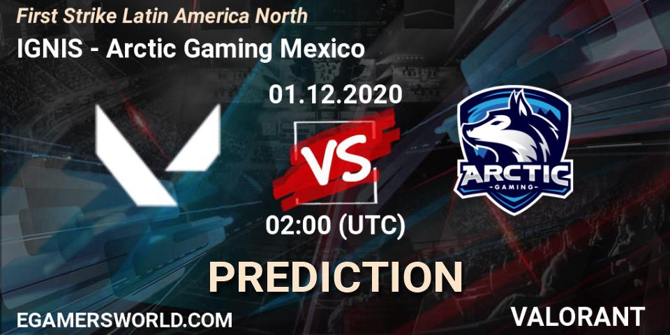 Pronóstico IGNIS - Arctic Gaming Mexico. 01.12.2020 at 02:00, VALORANT, First Strike Latin America North