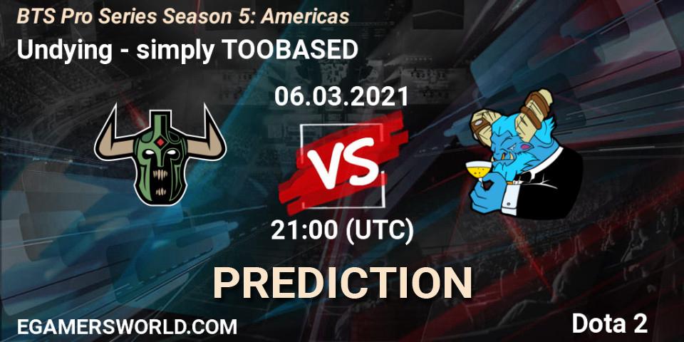 Pronóstico Undying - simply TOOBASED. 06.03.2021 at 21:02, Dota 2, BTS Pro Series Season 5: Americas