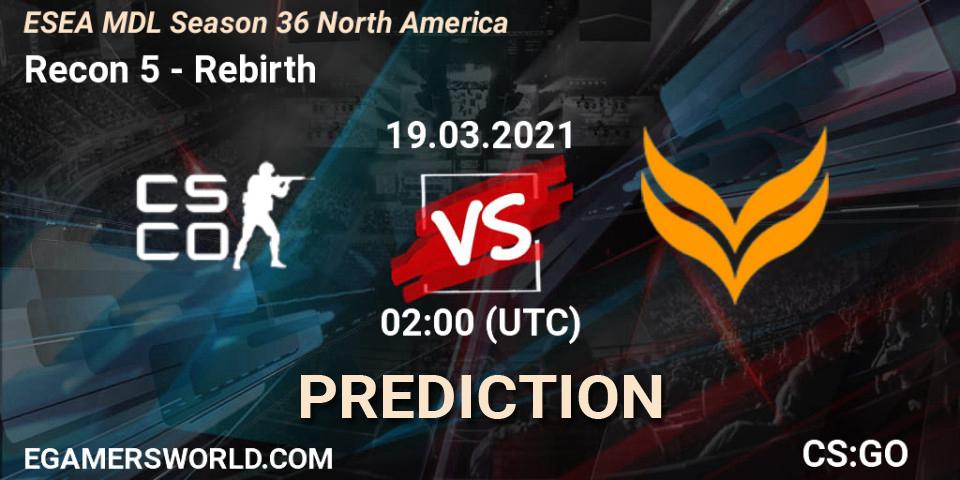 Pronóstico Recon 5 - Rebirth. 21.03.2021 at 22:00, Counter-Strike (CS2), MDL ESEA Season 36: North America - Premier Division