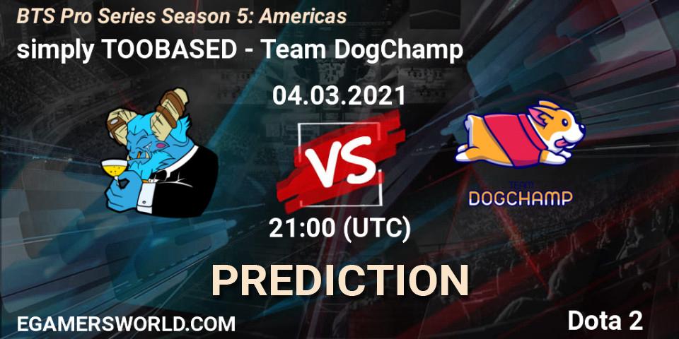 Pronóstico simply TOOBASED - Team DogChamp. 04.03.2021 at 21:06, Dota 2, BTS Pro Series Season 5: Americas