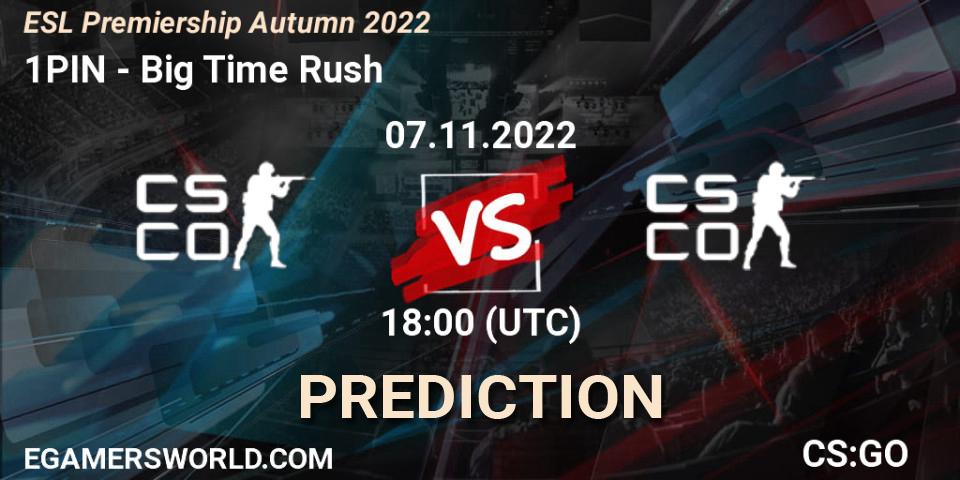 Pronóstico 1PIN - Big Time Rush. 07.11.2022 at 18:00, Counter-Strike (CS2), ESL Premiership Autumn 2022