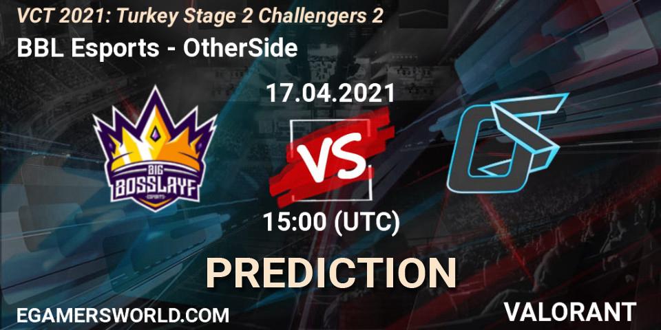 Pronóstico BBL Esports - OtherSide. 17.04.2021 at 15:00, VALORANT, VCT 2021: Turkey Stage 2 Challengers 2