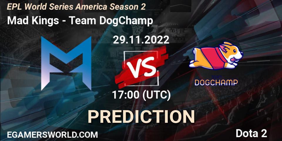 Pronóstico Mad Kings - Team DogChamp. 29.11.22, Dota 2, EPL World Series America Season 2