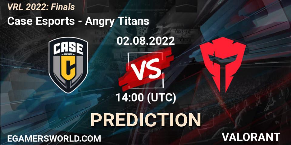 Pronóstico Case Esports - Angry Titans. 02.08.2022 at 14:00, VALORANT, VRL 2022: Finals