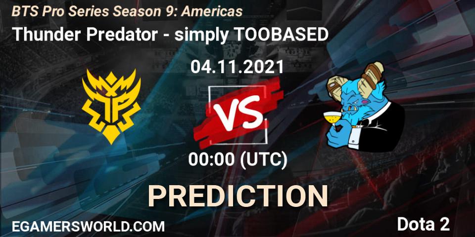 Pronóstico Thunder Predator - simply TOOBASED. 04.11.2021 at 03:00, Dota 2, BTS Pro Series Season 9: Americas