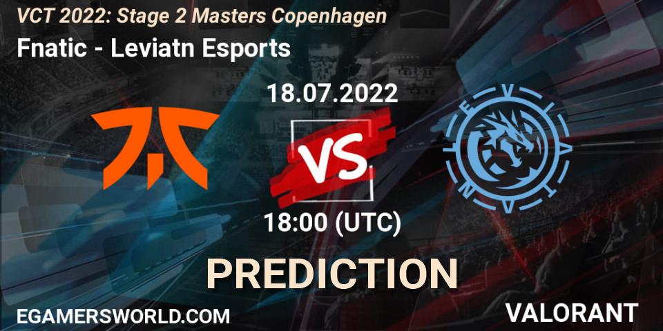 Pronóstico Fnatic - Leviatán Esports. 18.07.2022 at 15:00, VALORANT, VCT 2022: Stage 2 Masters Copenhagen