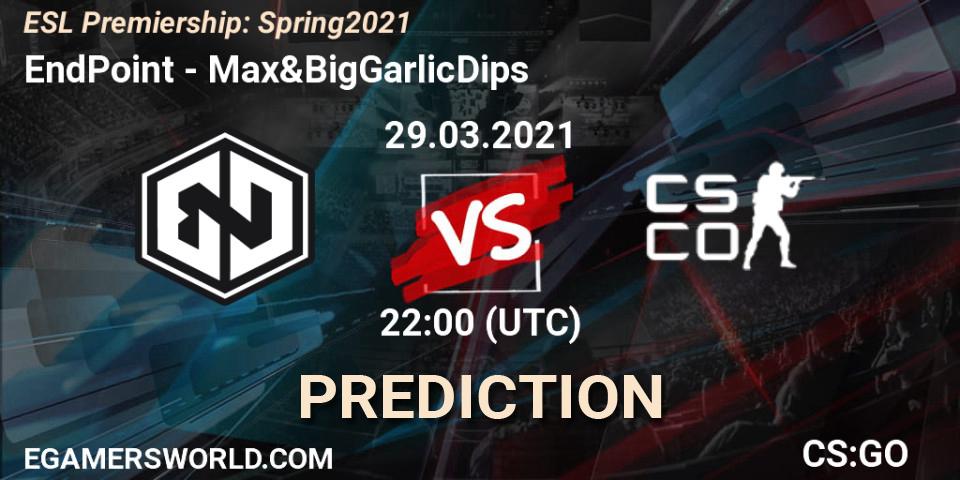 Pronóstico EndPoint - Max&BigGarlicDips. 29.03.2021 at 21:00, Counter-Strike (CS2), ESL Premiership: Spring 2021