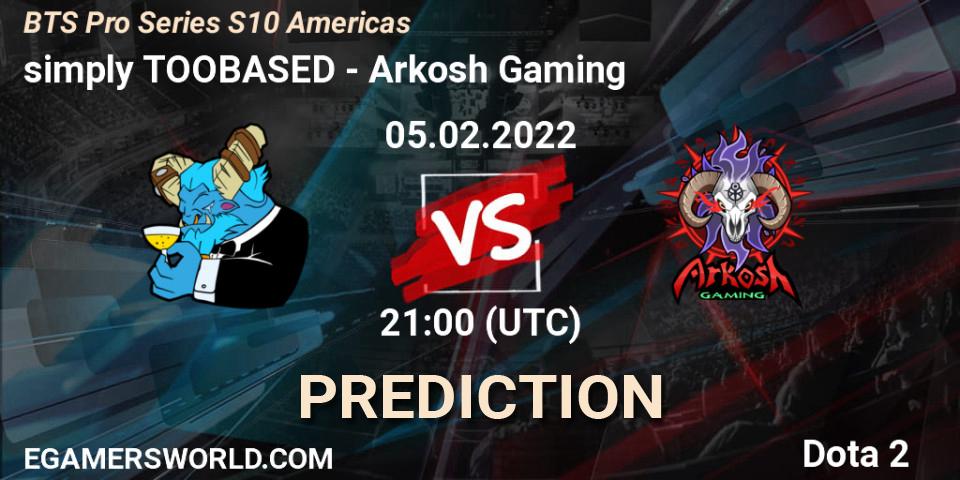 Pronóstico simply TOOBASED - Arkosh Gaming. 05.02.2022 at 21:37, Dota 2, BTS Pro Series Season 10: Americas