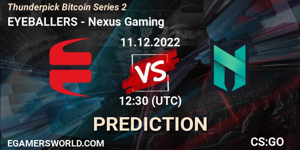 Pronóstico EYEBALLERS - Nexus Gaming. 11.12.2022 at 12:30, Counter-Strike (CS2), Thunderpick Bitcoin Series 2
