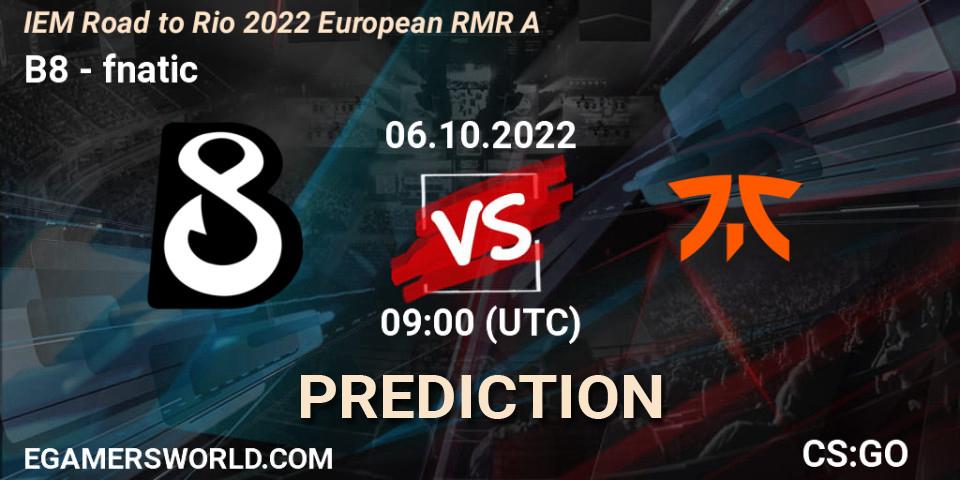 Pronóstico B8 - fnatic. 06.10.2022 at 09:00, Counter-Strike (CS2), IEM Road to Rio 2022 European RMR A
