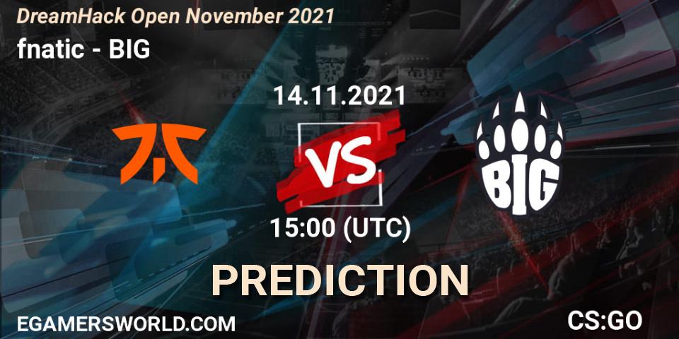 Pronóstico fnatic - BIG. 14.11.2021 at 15:00, Counter-Strike (CS2), DreamHack Open November 2021
