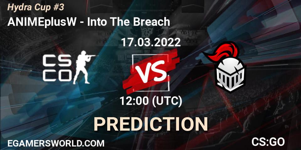 Pronóstico ANIMEplusW - Into The Breach. 17.03.2022 at 12:00, Counter-Strike (CS2), Hydra Cup #3
