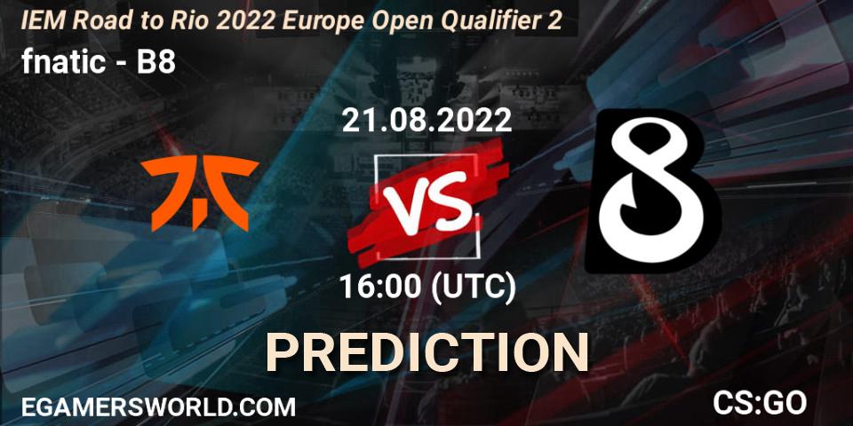 Pronóstico fnatic - B8. 21.08.2022 at 16:10, Counter-Strike (CS2), IEM Road to Rio 2022 Europe Open Qualifier 2