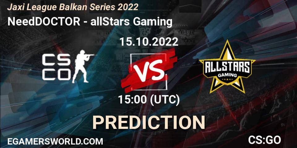 Pronóstico NeedDOCTOR - allStars Gaming. 15.10.2022 at 14:00, Counter-Strike (CS2), Jaxi League Balkan Series