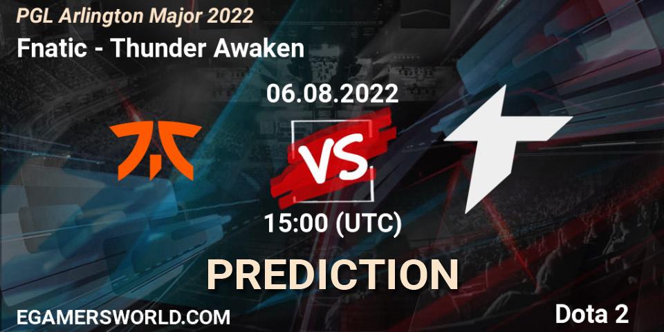 Pronóstico Fnatic - Thunder Awaken. 06.08.2022 at 14:59, Dota 2, PGL Arlington Major 2022 - Group Stage