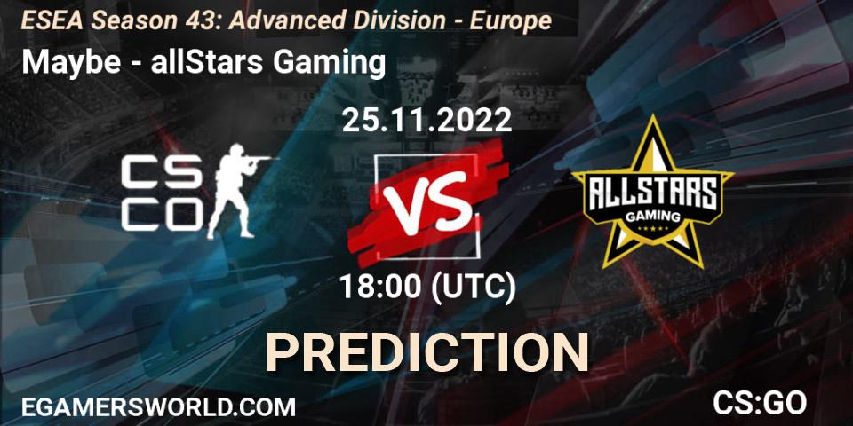 Pronóstico Maybe - allStars Gaming. 25.11.2022 at 18:00, Counter-Strike (CS2), ESEA Season 43: Advanced Division - Europe
