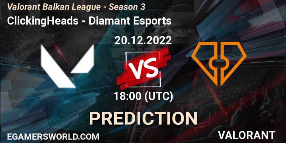Pronóstico ClickingHeads - Diamant Esports. 20.12.2022 at 18:00, VALORANT, Valorant Balkan League - Season 3