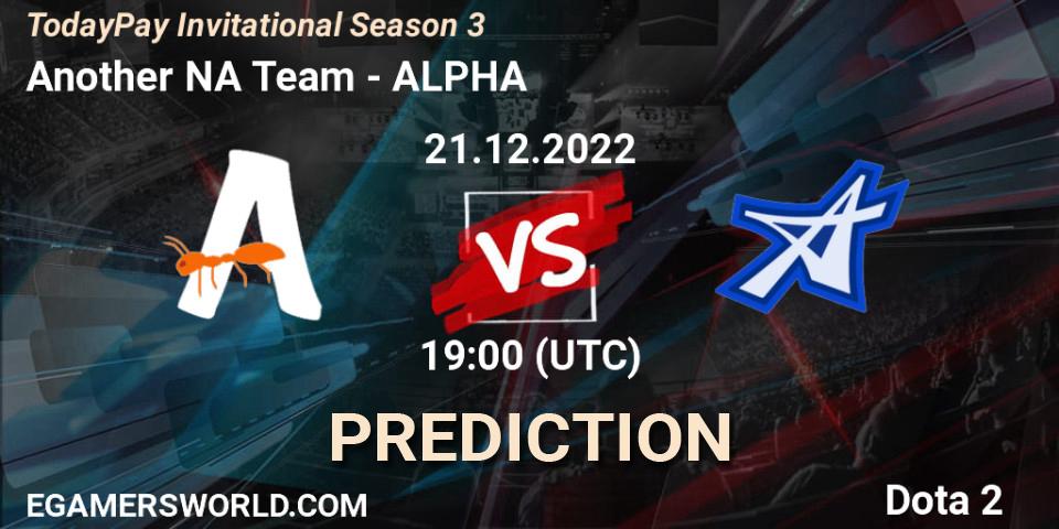 Pronóstico Another NA Team - ALPHA. 21.12.2022 at 19:24, Dota 2, TodayPay Invitational Season 3