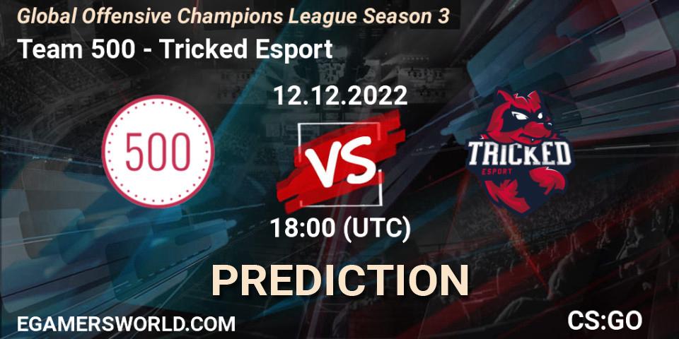 Pronóstico Team 500 - Tricked Esport. 12.12.2022 at 18:00, Counter-Strike (CS2), Global Offensive Champions League Season 3