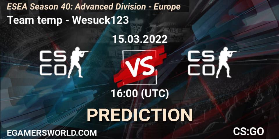 Pronóstico Team temp - Wesuck123. 15.03.2022 at 16:00, Counter-Strike (CS2), ESEA Season 40: Advanced Division - Europe